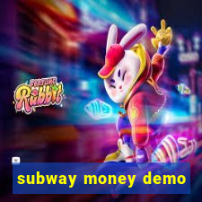 subway money demo